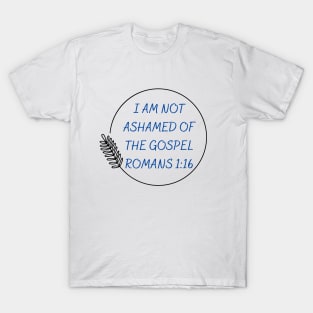 I Am Not Ashamed Of The Gospel | Bible Verse Romans 1:16 T-Shirt